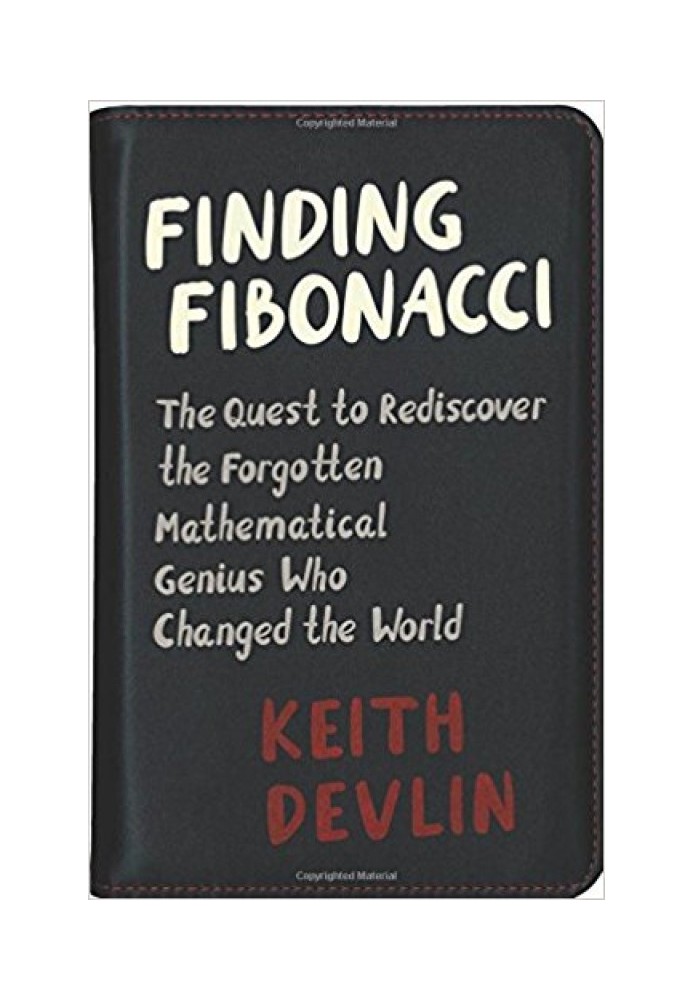 Finding Fibonacci: The Quest to Rediscover the Forgotten Mathematical Genius Who Changed the World