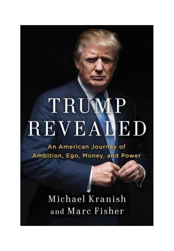 Trump Revealed: An American Journey of Ambition, Ego, Money, and Power