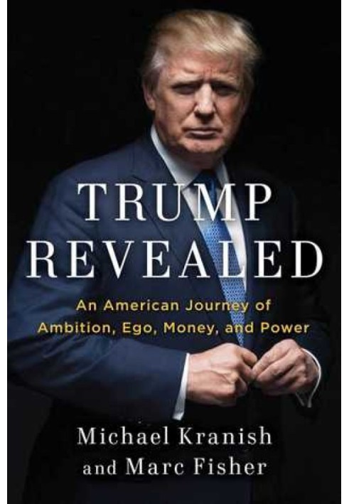 Trump Revealed: An American Journey of Ambition, Ego, Money, and Power