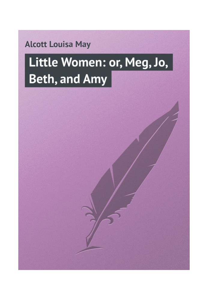 Little Women: or, Meg, Jo, Beth, and Amy