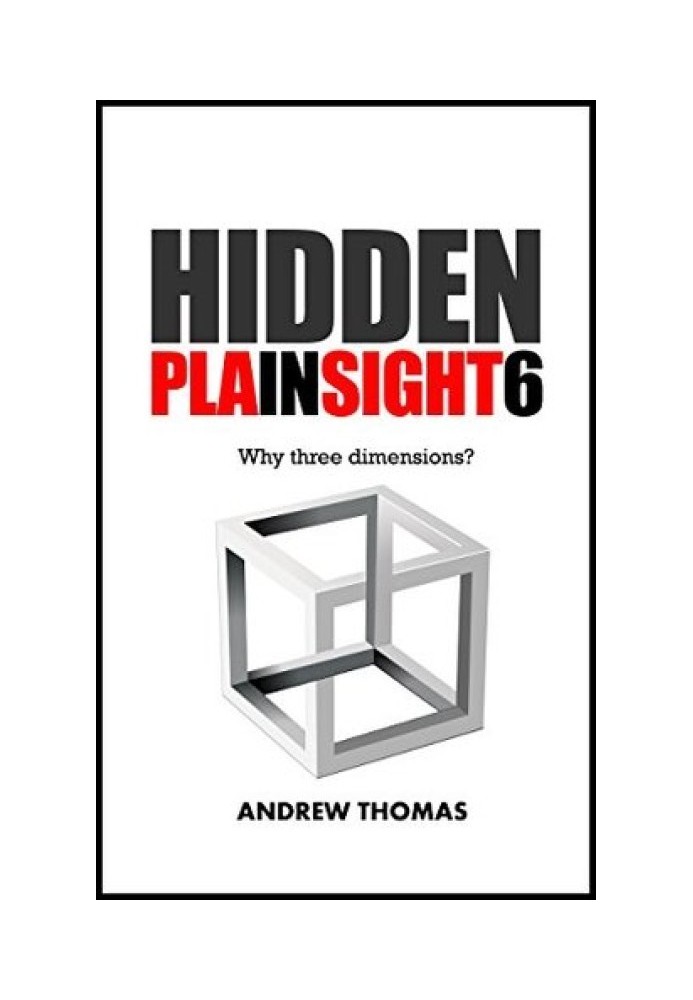 Hidden In Plain Sight 6: Why Three Dimensions?