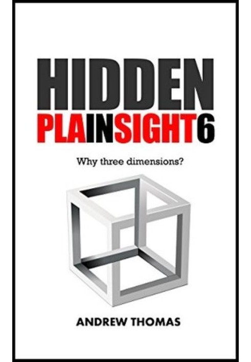 Hidden In Plain Sight 6: Why Three Dimensions?