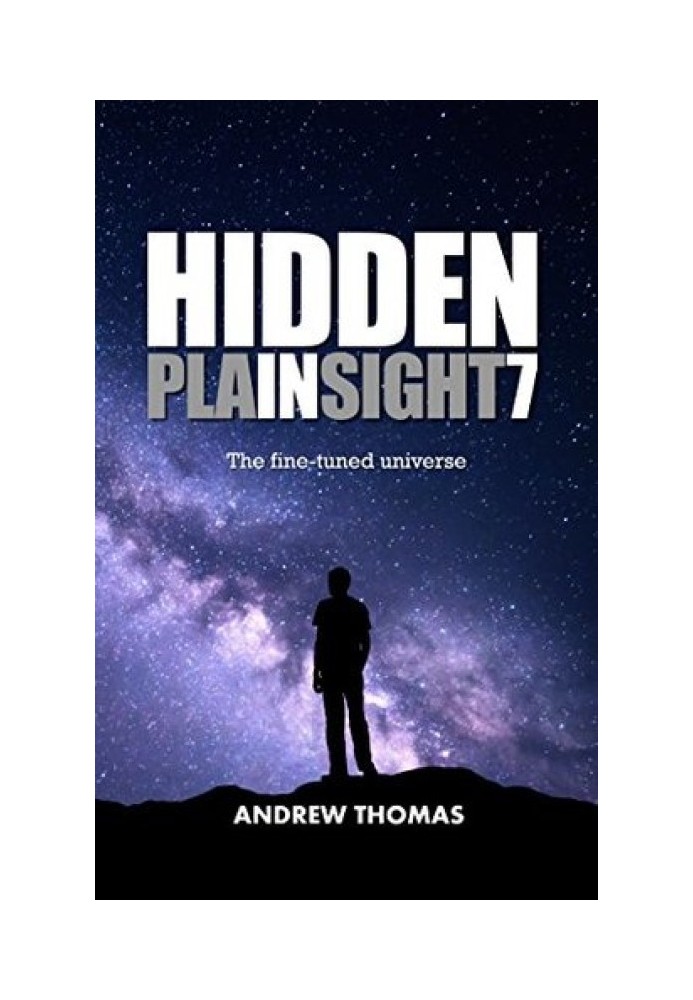 Hidden In Plain Sight 7: The Fine-Tuned Universe