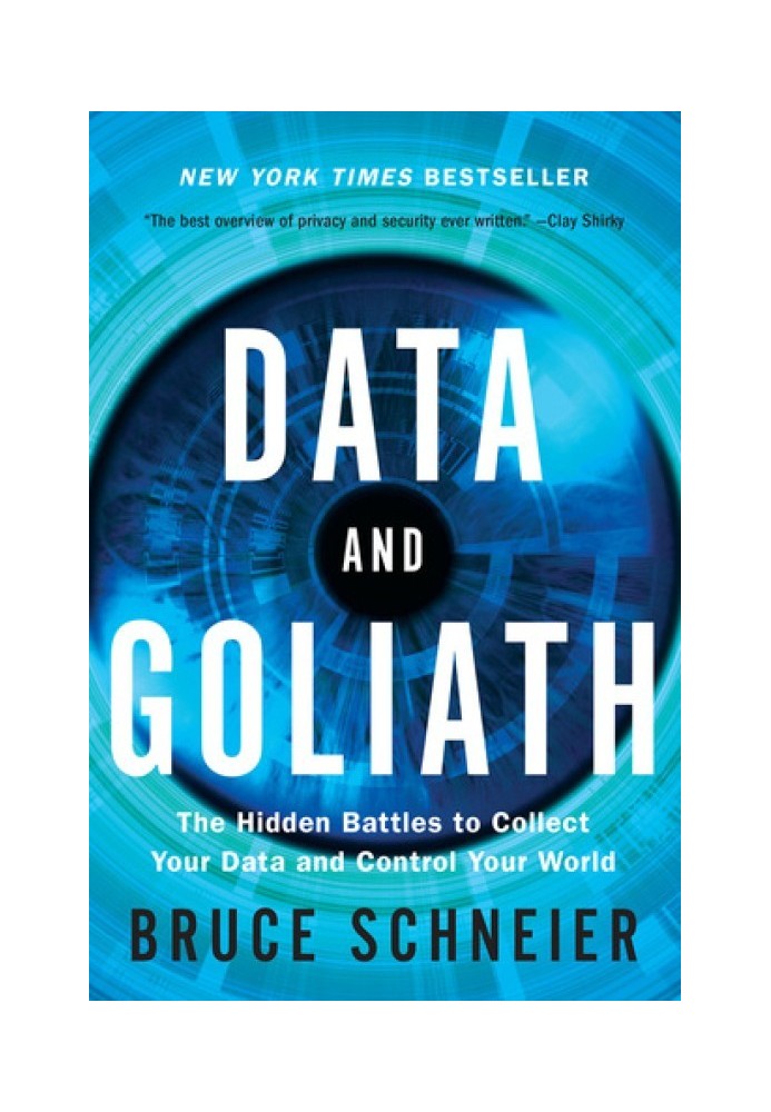 Data and Goliath: The Hidden Battles to Collect Your Data and Control Your World