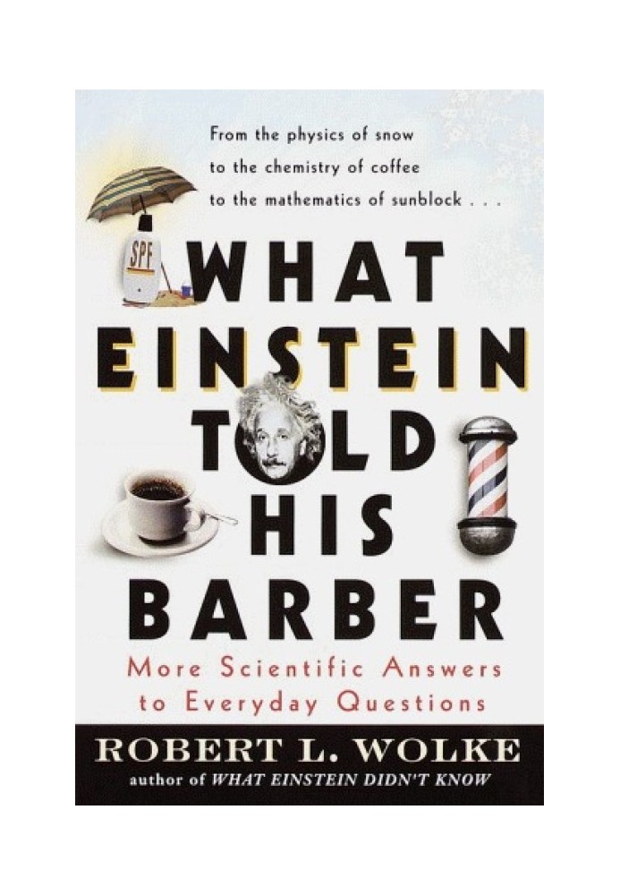 What Einstein Told His Barber: More Scientific Answers to Everyday Questions