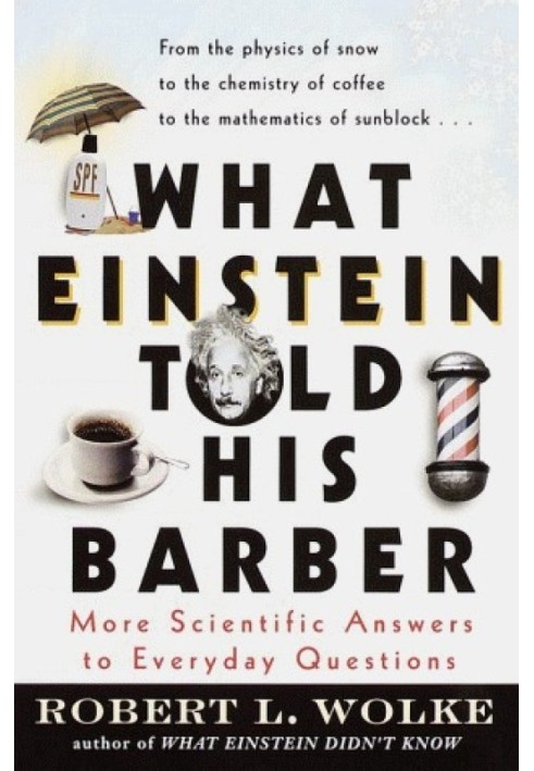 What Einstein Told His Barber: More Scientific Answers to Everyday Questions