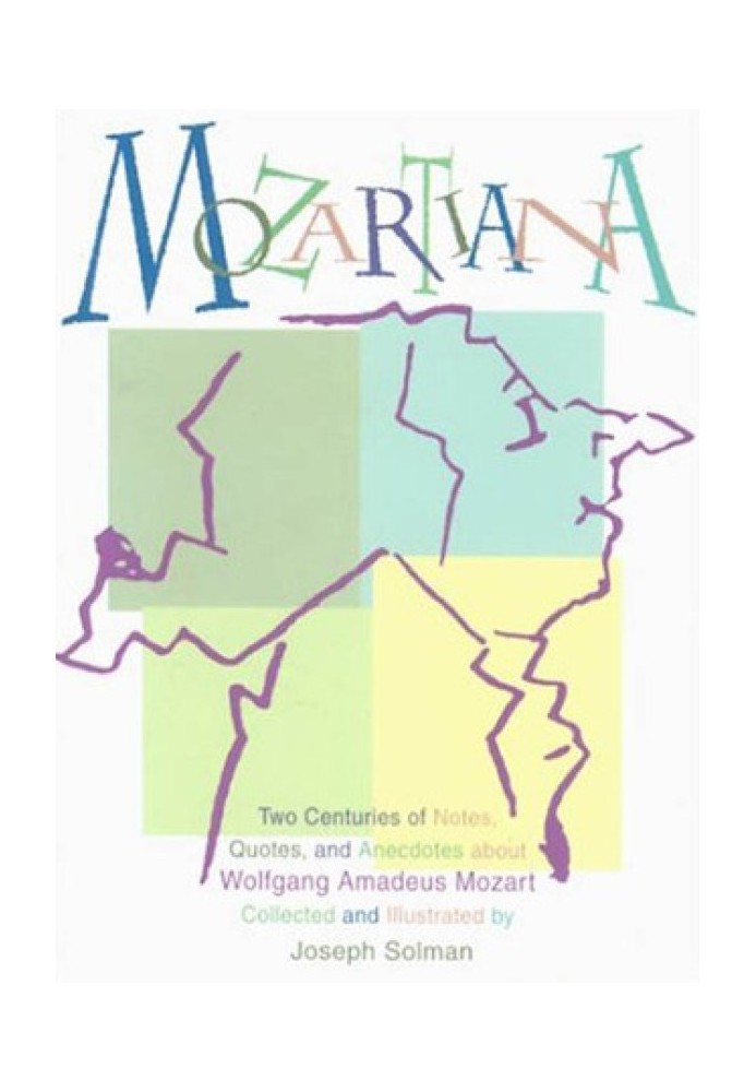 Mozartiana: Two Centuries of Notes, Quotes, and Anecdotes about Wolfgang Amadeus Mozart