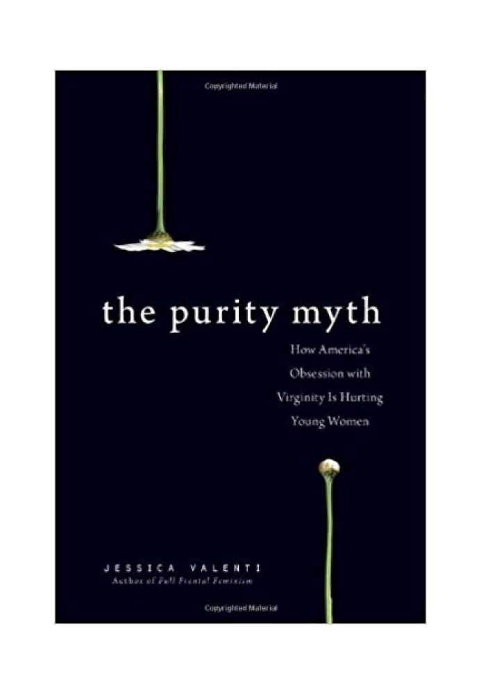 The Purity Myth: How America's Obsession with Virginity Is Hurting Young Women