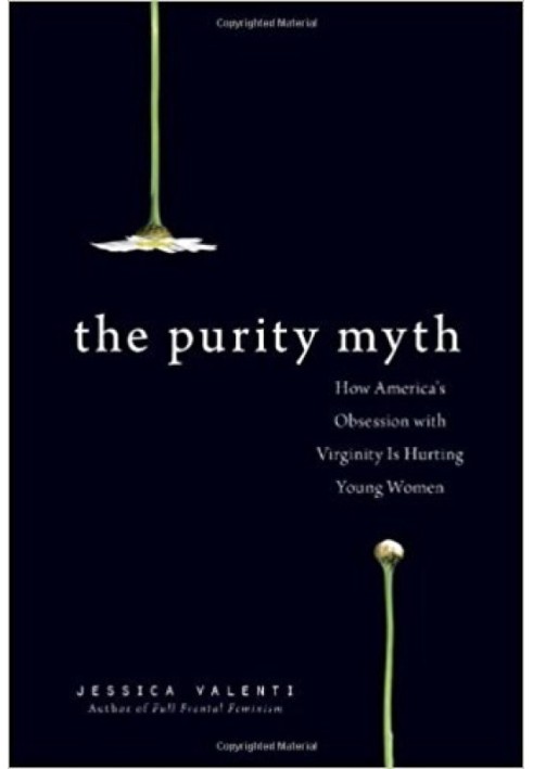 The Purity Myth: How America's Obsession with Virginity Is Hurting Young Women