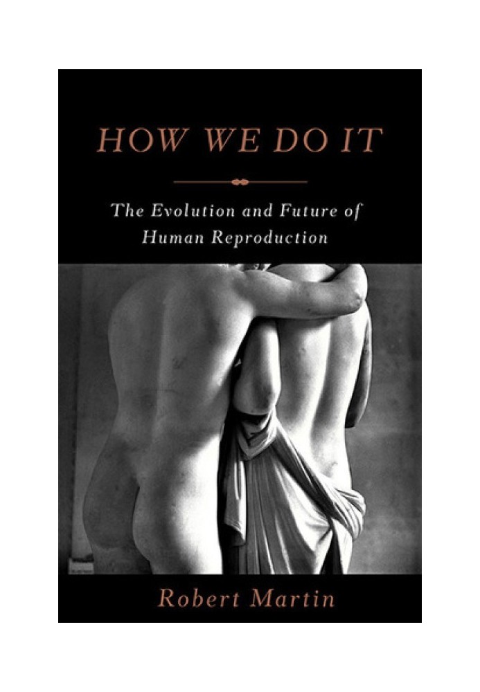 How We Do It: The Evolution and Future of Human Reproduction