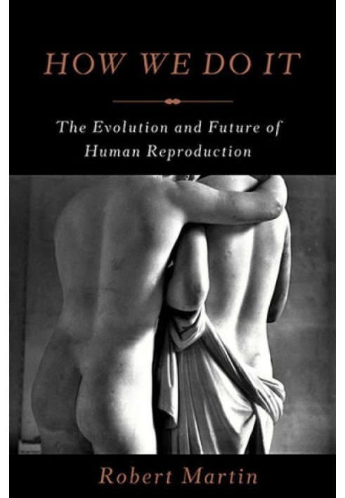 How We Do It: The Evolution and Future of Human Reproduction