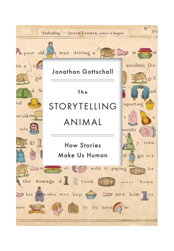 The Storytelling Animal: How Stories Make Us Human