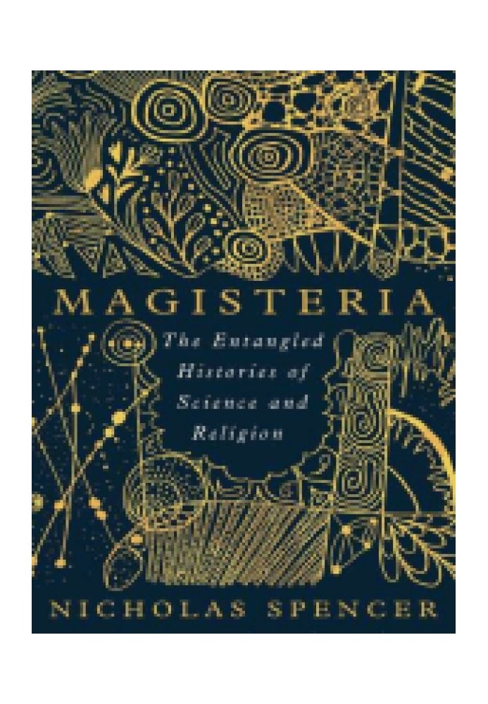 Magisteria: The Entangled Histories of Science & Religion