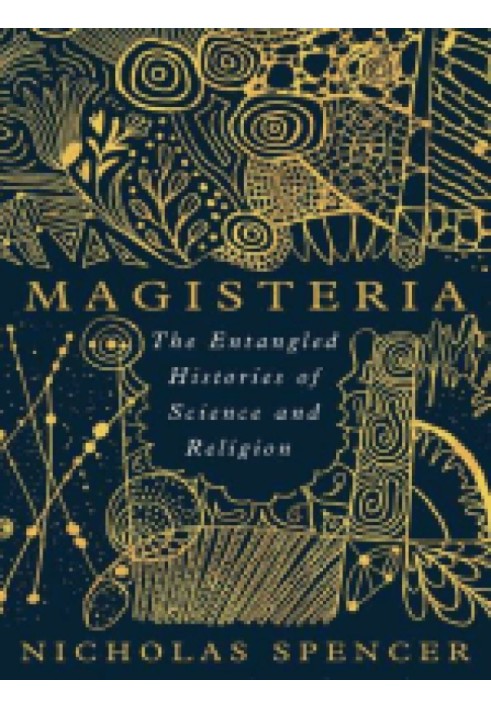 Magisteria: The Entangled Histories of Science & Religion