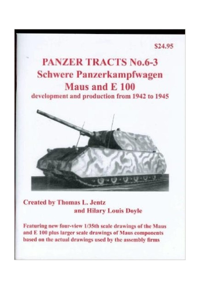 Panzer Tracts No.6-3: Schwere-Panzerkampfwagen Maus и E 100: разработка и производство с 1942 по 1945 год.