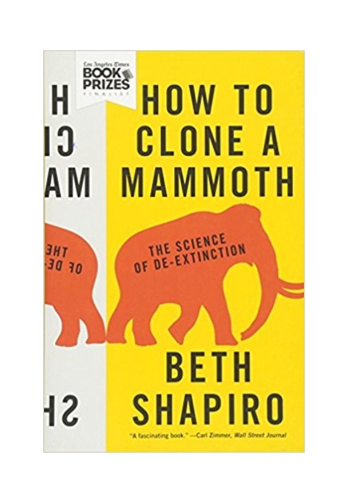 How to Clone a Mammoth: The Science of De-Extinction