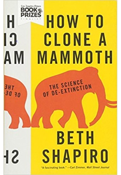 How to Clone a Mammoth: The Science of De-Extinction