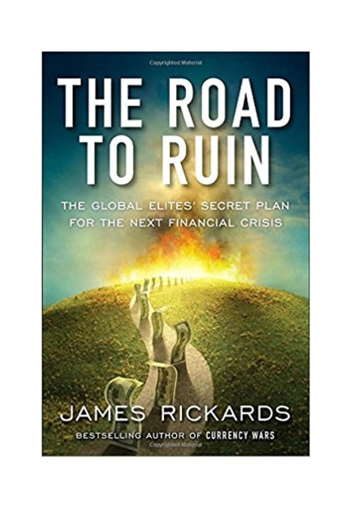 The Road to Ruin: The Global Elites' Secret Plan for the Next Financial Crisis