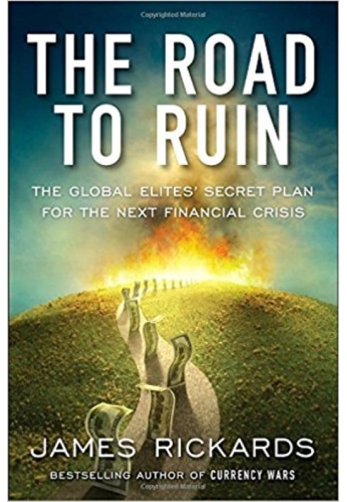 The Road to Ruin: The Global Elites' Secret Plan for the Next Financial Crisis