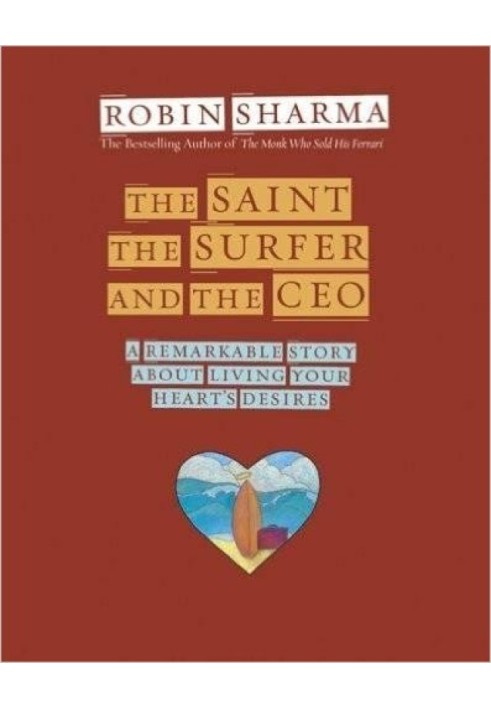 The Saint, the Surfer, and the CEO: A Remarkable Story about Living Your Heart's Desires