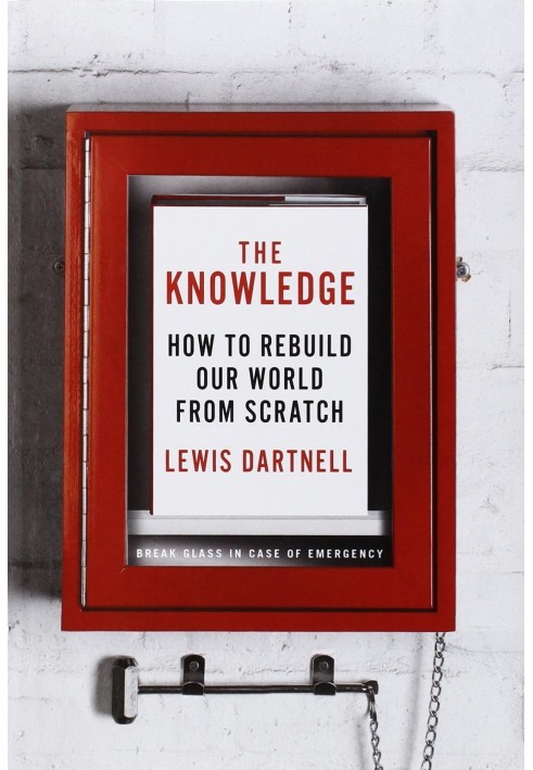 The Knowledge: How to Rebuild Our World From Scratch