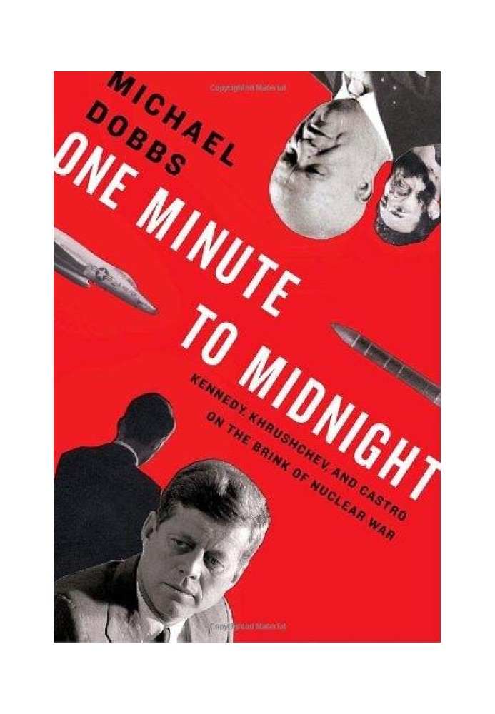 One Minute to Midnight: Kennedy, Khrushchev, and Castro on the Brink of Nuclear War