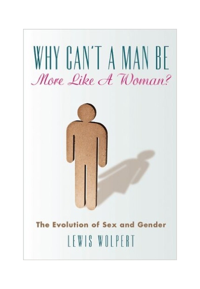 Why Can't a Man Be More Like a Woman?: The Evolution of Sex and Gender