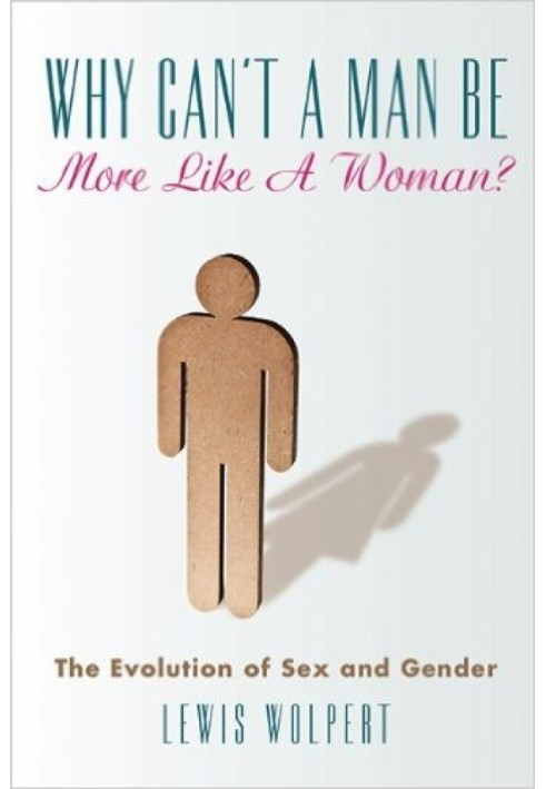 Why Can't a Man Be More Like a Woman?: The Evolution of Sex and Gender