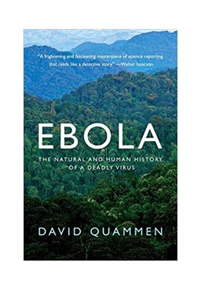 Ebola: The Natural and Human History of a Deadly Virus