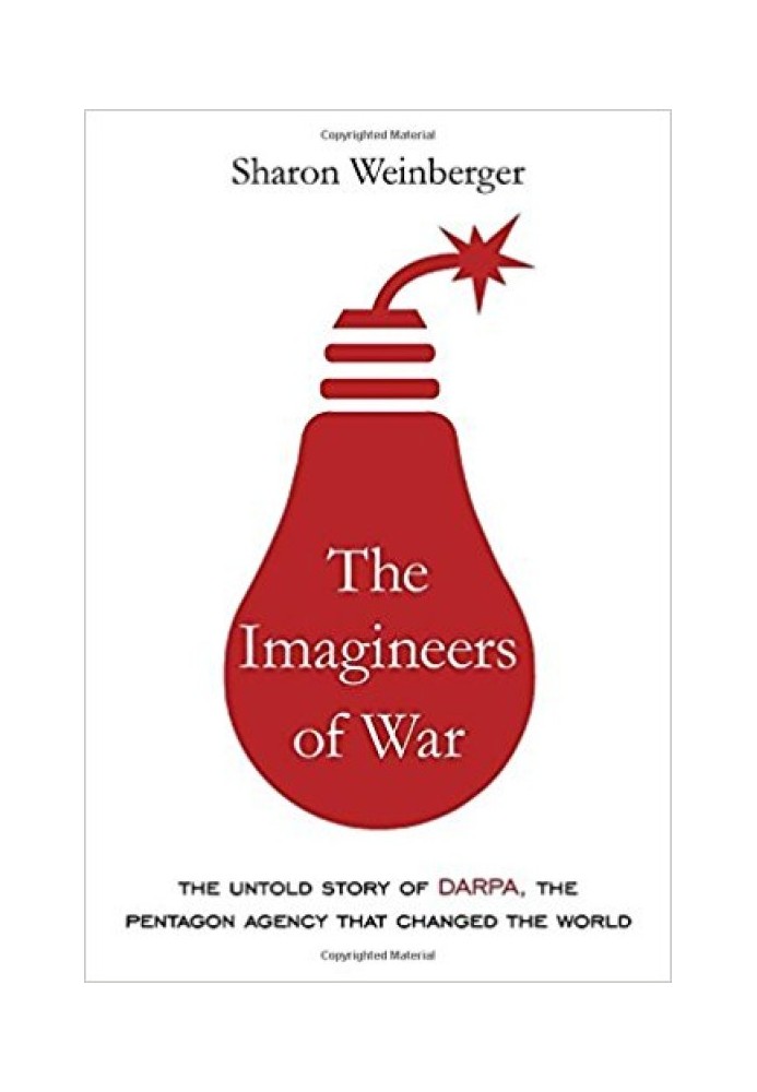 The Imagineers of War: The Untold Story of DARPA, the Pentagon Agency That Changed the World