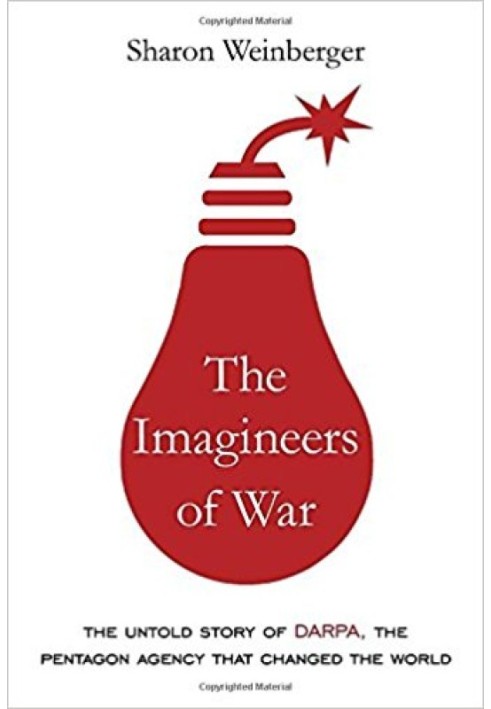 The Imagineers of War: The Untold Story of DARPA, the Pentagon Agency That Changed the World