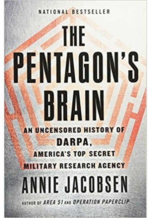 The Pentagon's Brain: An Uncensored History of DARPA, America's Top-Secret Military Research Agency