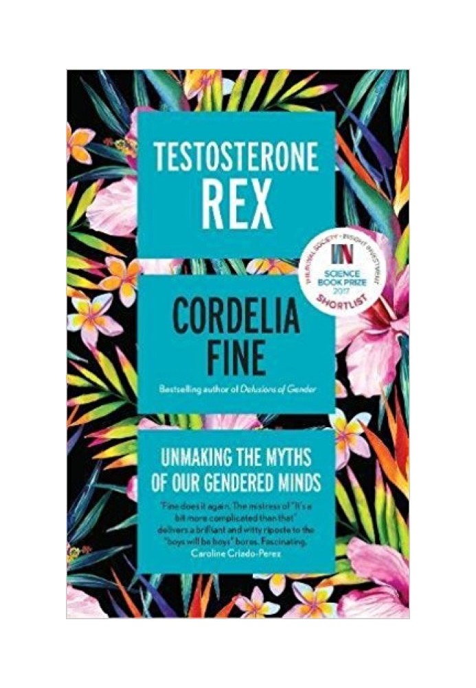 Testosterone Rex: Unmaking the Myths of Our Gendered Minds