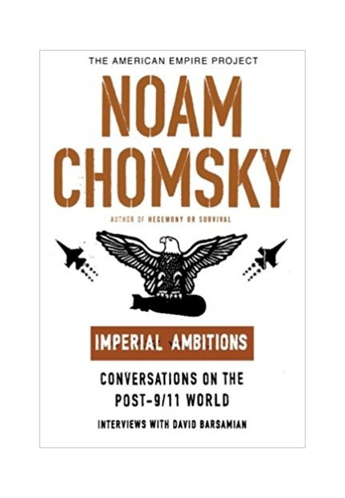 Imperial Ambitions: Conversations on the Post-9/11 World (American Empire Project)