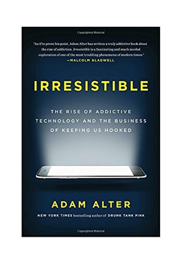 Irresistible: The Rise of Addictive Technology and the Business of Keeping Us Hooked