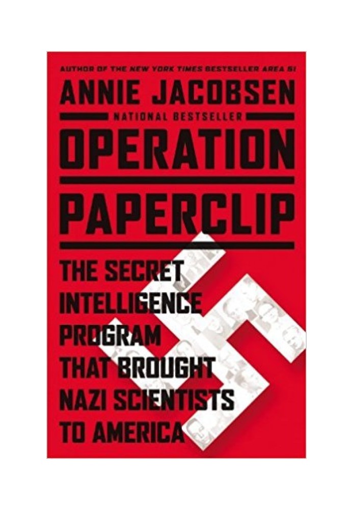 Operation Paperclip: The Secret Intelligence Program that Brought Nazi Scientists to America