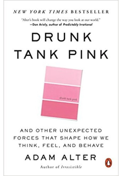 Drunk Tank Pink: And Other Unexpected Forces That Shape How We Think, Feel, and Behave