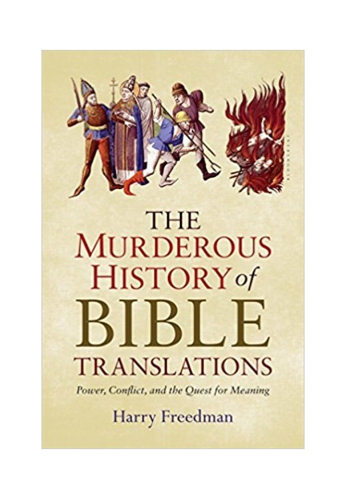 The Murderous History of Bible Translations: Power, Conflict, and the Quest for Meaning