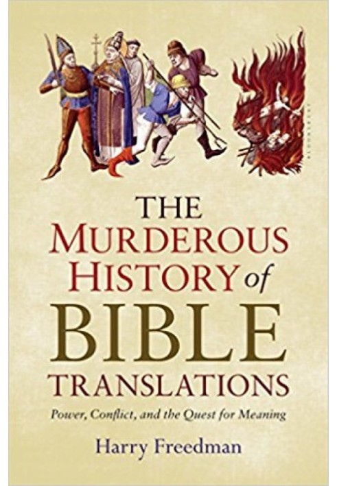 The Murderous History of Bible Translations: Power, Conflict, and the Quest for Meaning