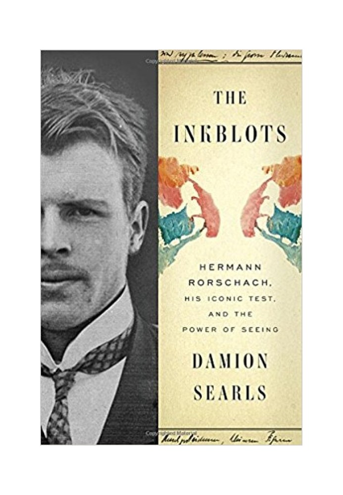 The Inkblots: Hermann Rorschach, His Iconic Test, and the Power of Seeing