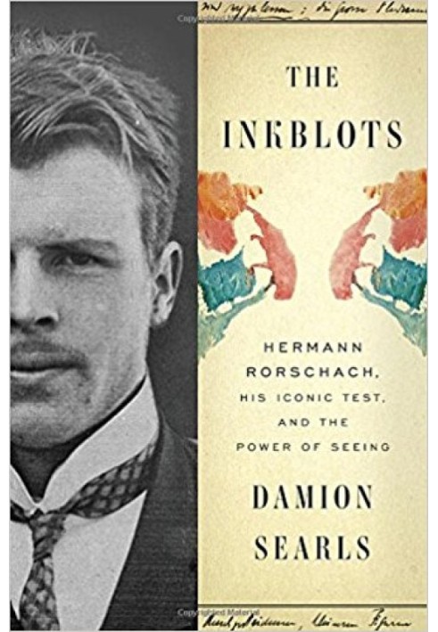 The Inkblots: Hermann Rorschach, His Iconic Test, and the Power of Seeing