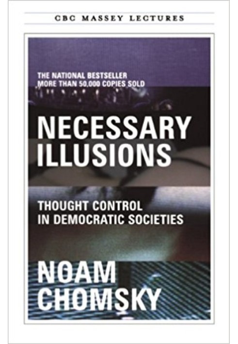 Necessary Illusions: Thought Control in Democratic Societies