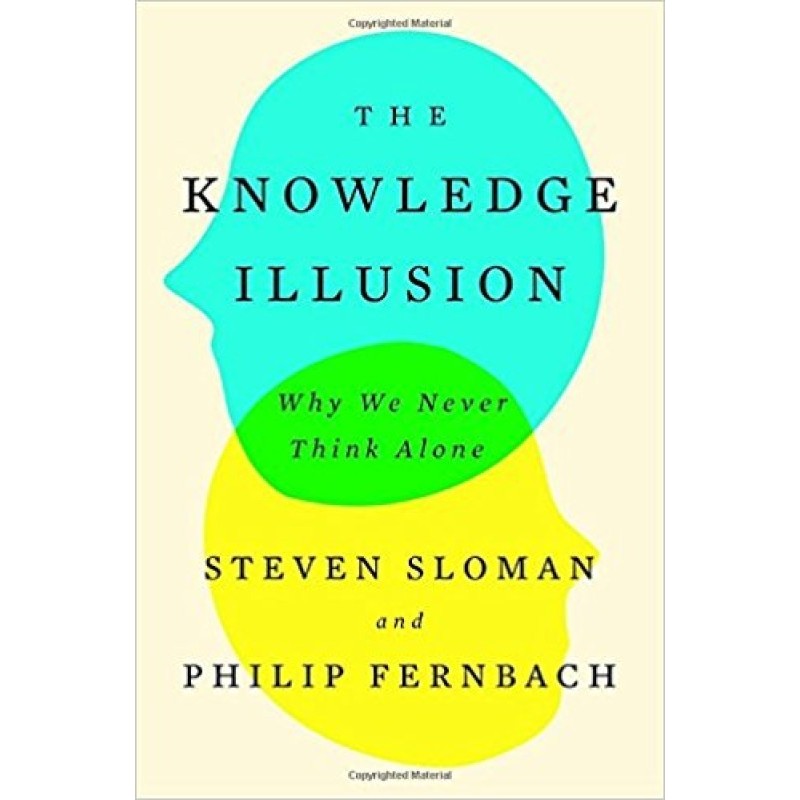 The Knowledge Illusion: Why...
