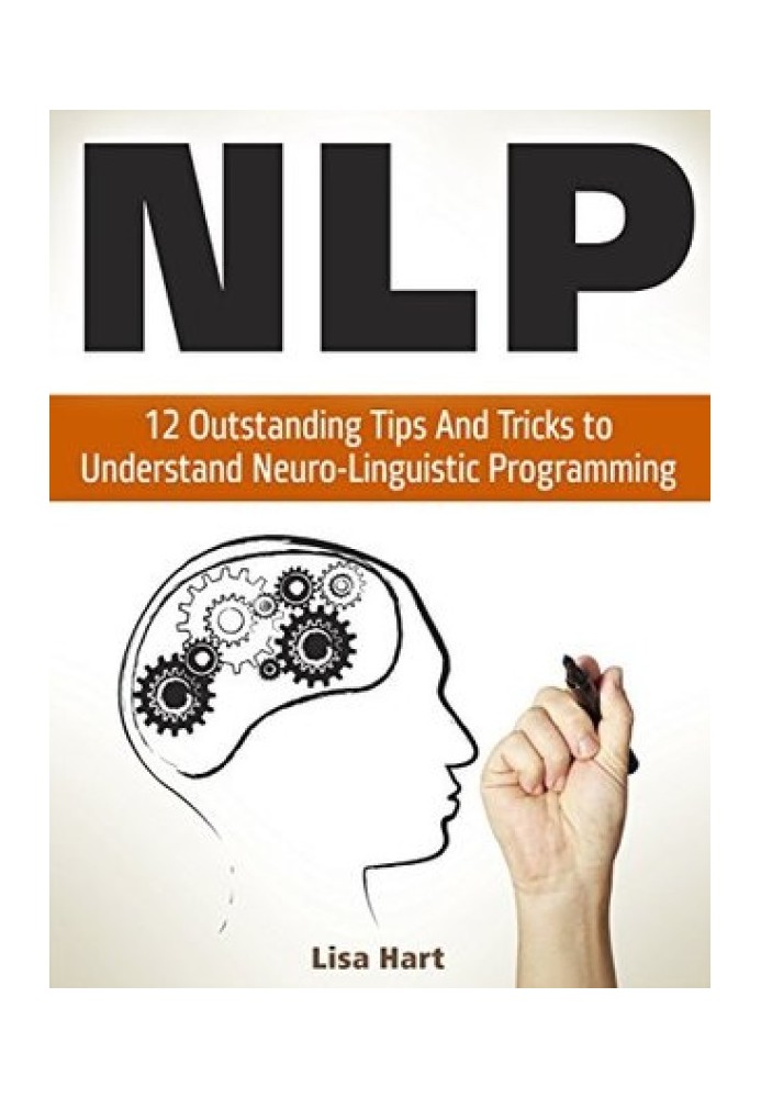 NLP: 12 Outstanding Tips And Tricks to Understand Neuro-Linguistic Programming