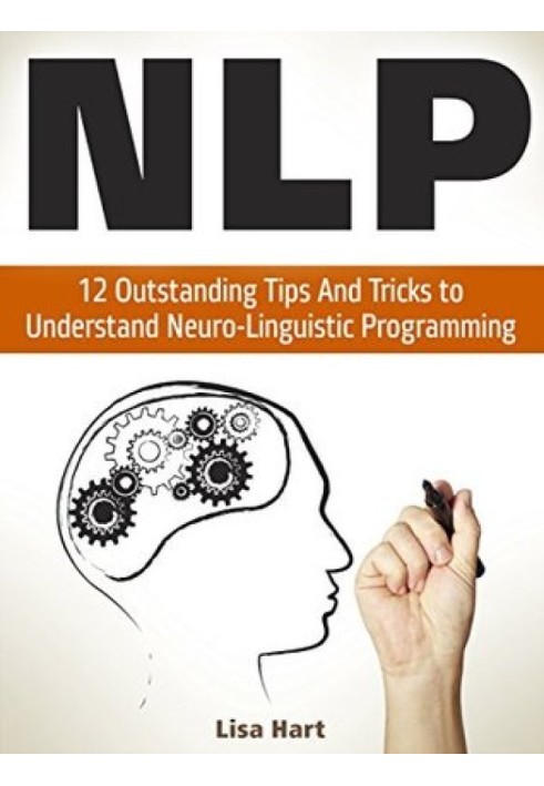 NLP: 12 Outstanding Tips And Tricks to Understand Neuro-Linguistic Programming