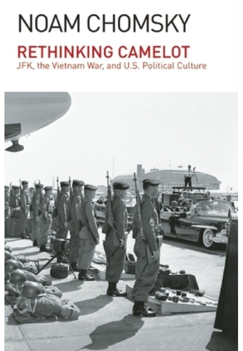 Rethinking Camelot: JFK, the Vietnam War, and U.S. Political Culture