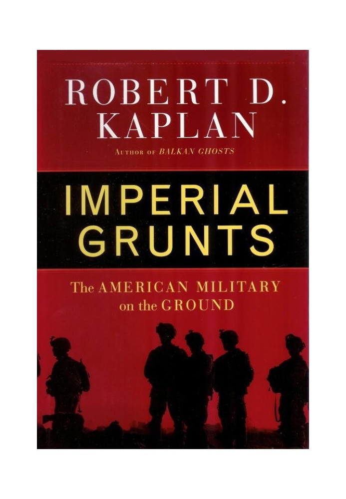 Imperial Grunts: The American Military on the Ground