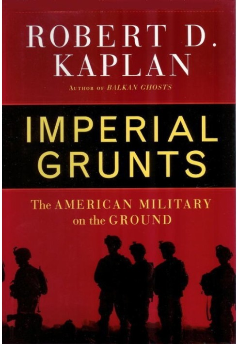 Imperial Grunts: The American Military on the Ground