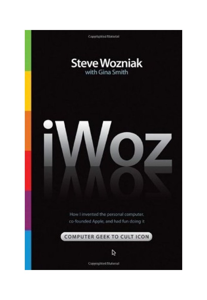 iWoz: Computer Geek to Cult Icon: How I Invented the Personal Computer, Co-Founded Apple, and Had Fun Doing It