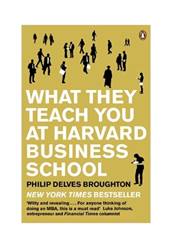 What They Teach You at Harvard Business School: My Two Years Inside the Cauldron of Capitalism